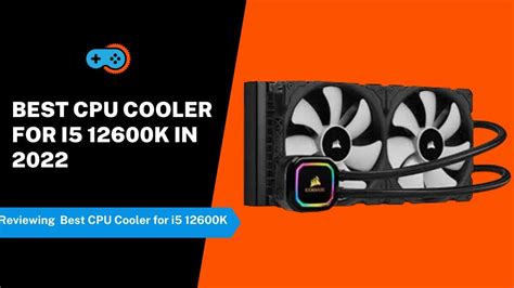 5 Best CPU Cooler for i5 12600K in 2024