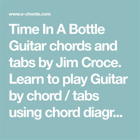 TIME IN A BOTTLE Chords by Jim Croce - E-Chords.com | Jim croce, Learn to play guitar, Playing ...