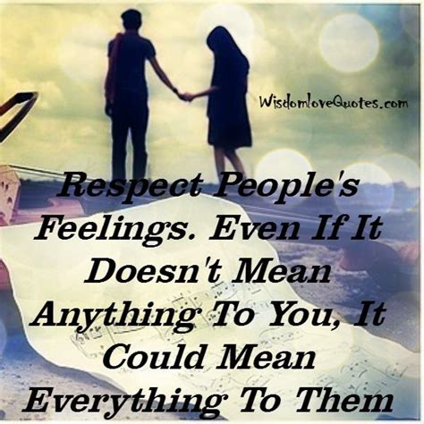 Respect People's Feelings - Wisdom Love Quotes