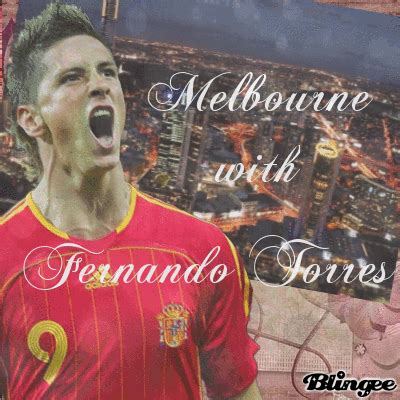 Melbourne (Australia) with Fernando Torres *-* Picture #124046186 | Blingee.com