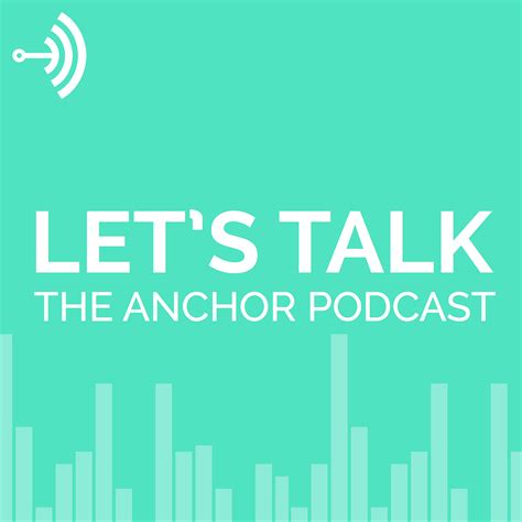 Let’s Talk: The Anchor Podcast – Anchor – Medium