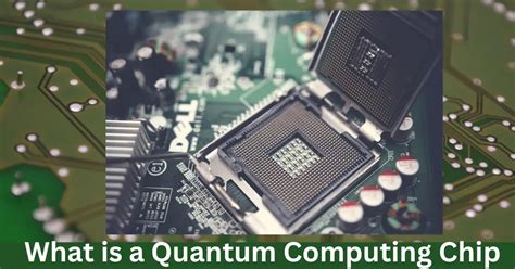 Exploring The Marvels Of Quantum Computing Chips: A Guide