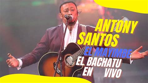 ANTONY SANTOS BACHATA MIX 2022 EL MAYIMBE EN VIVO POPURY #3d - YouTube