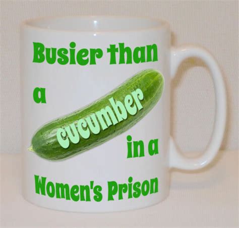 Busier Than A Cucumber In Women's Prison Mug Can Personalise Funny Rude Gift | eBay