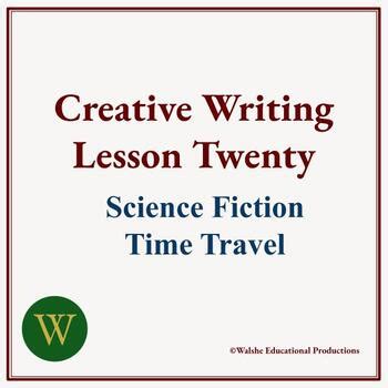 Creative Writing Lesson Twenty: Science Fiction Time Travel | TPT