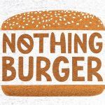 Nothing burger Meme Generator - Imgflip