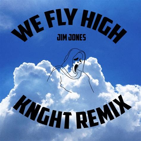 Stream Jim Jones - We Fly High (KNGHT Remix) by KNGHT | Listen online for free on SoundCloud