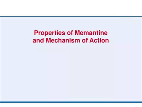 PPT - Properties of Memantine and Mechanism of Action PowerPoint Presentation - ID:4447712