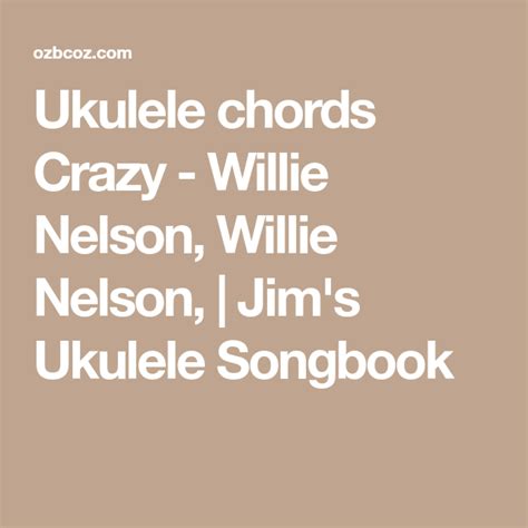 Ukulele chords Crazy - Willie Nelson, Willie Nelson, | Jim's Ukulele ...