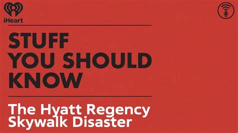 The Hyatt Regency Skywalk Disaster | STUFF YOU SHOULD KNOW Podcast Summary with Josh Clark ...