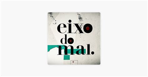 ‎Eixo do Mal em Apple Podcasts