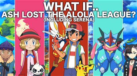 What If Ash Lost The Alola League? (Including Serena) - YouTube