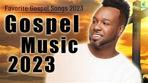 GOSPEL MUSIC 2023 - GOSPEL SONGS BLACK - BEST PRAISE & WORSHIP SONGS ...