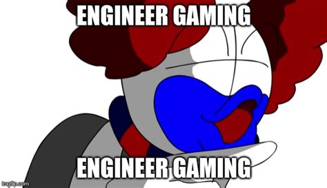 engineer_gaming Memes & GIFs - Imgflip