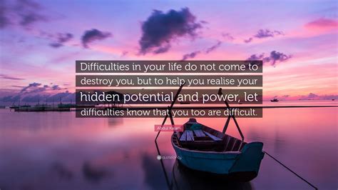 Abdul Kalam Quote: “Difficulties in your life do not come to destroy ...