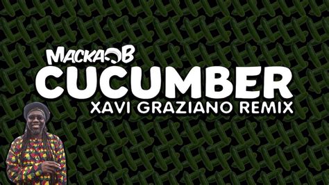 Jamaican Cucumber Song / Rap | MACKA B - CUCUMBER (XAVI GRAZIANO REMIX) [DUBSTEP] - YouTube