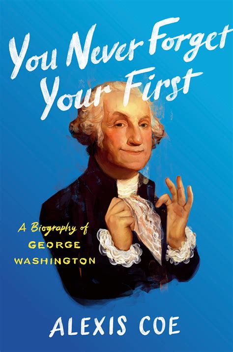 You Never Forget Your First: A Biography of George Washington – The ...