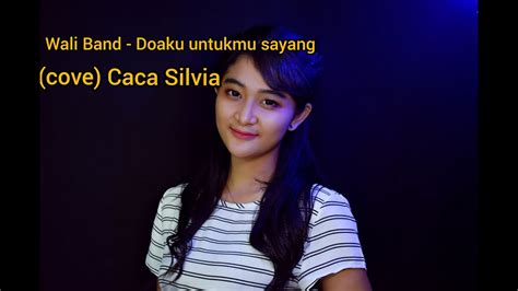 Wali Band - Doaku Untukmu Sayang (cover) Caca Silvia - YouTube