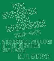 The Struggle for Secession, 1966-1970: A Personal Account of the Niger