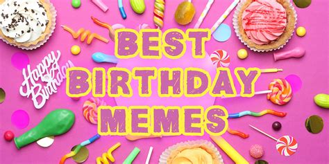 Funny Birthday Memes: The Best Memes To Send On Birthdays