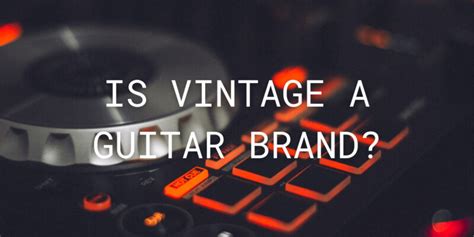 Is Vintage a guitar brand? - All For Turntables