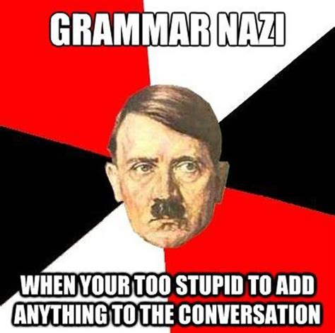 10 Crazy Things About Grammar Nazis Everyone Knows To Be True