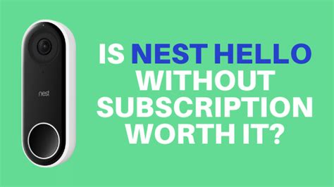 Is Nest Hello Without Subscription Worth it? A Closer Look - Robot Powered Home