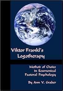 Viktor Frankl's Logotherapy: Ann V. Graber: 9781556053566: Amazon.com: Books