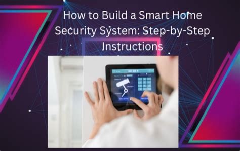 How to Build a Smart Home Security System: Step-by-Step Instructions