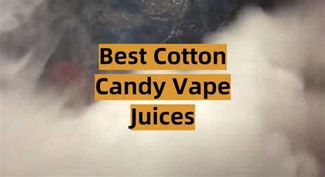 Top 5 Best Cotton Candy Vape Juices [2022 Review] - VapeProfy