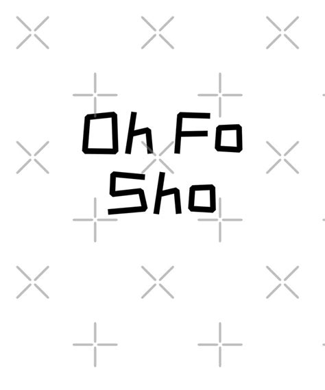 "Oh Fo Sho Humor Slang " by mwagie | Redbubble