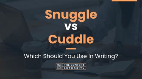 Snuggle vs Cuddle: Which Should You Use In Writing?