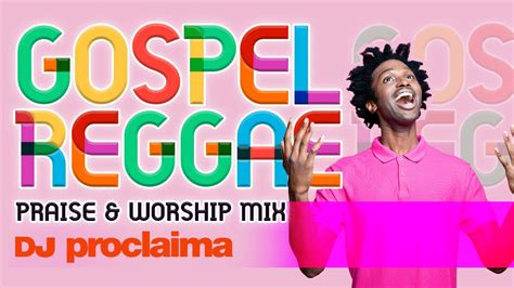 GOSPEL REGGAE PRAISE & WORSHIP MIX DJ PROCLAIMA - YouTube