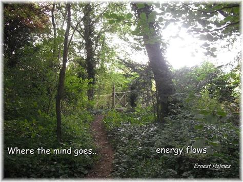Where the mind goes...energy flows | Ernest Holmes | Trina | Flickr