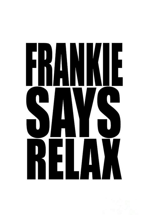 Frankie Says Relax Digital Art by Allena Crombie - Pixels