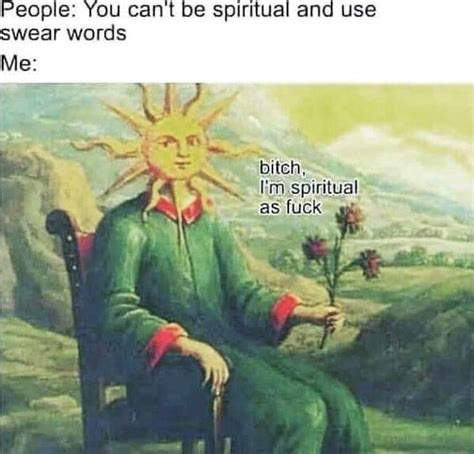 I’m spiritual AF. | Funny spiritual memes, Funny memes, Spirituality