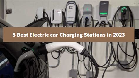 5 Best Electric Car Charging Stations In 2023