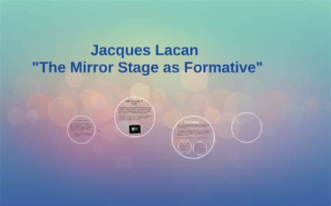 Jacques Lacan - "The Mirror Stage as Formative" by mary cooper on Prezi