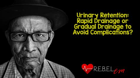Urinary Retention: Rapid Drainage or Gradual Drainage to Avoid Complications? - REBEL EM ...
