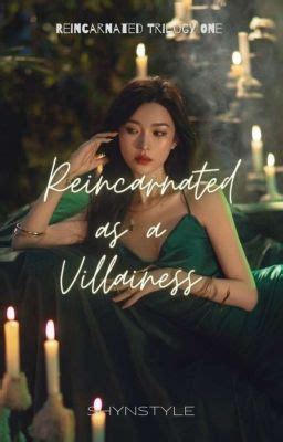 REINCARNATED AS A VILLAINESS (Reincarnated Trilogy 1) [COMPLETED] - SHYNSTYLE - Wattpad