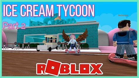 Roblox: Ice Cream Tycoon! Pt. 2 - YouTube