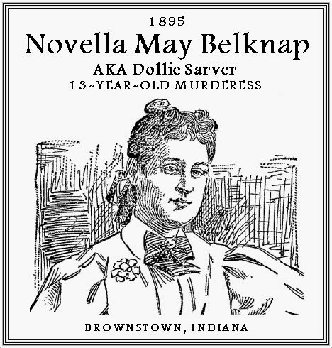 Unknown Gender History: Novella May Belknap (Dollie Sarver), 13-Year-Old Murderess – Indiana, 1895