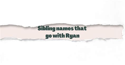 Sibling names that go with Ryan - More than 2,900 ideas | OinkNames