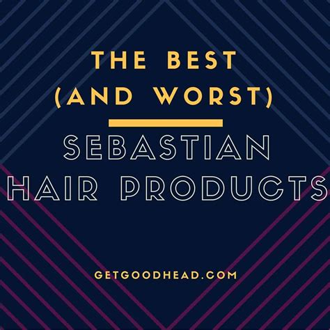 Sebastian Hair Products: The Best (and the worst)! - Review by Get Good ...