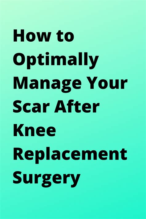 Optimally Manage Your Scar After Surgery | Knee replacement surgery, Knee replacement, Knee ...