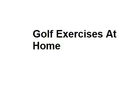 Golf Exercises At Home - Complete Information