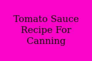 Tomato Sauce Recipe For Canning