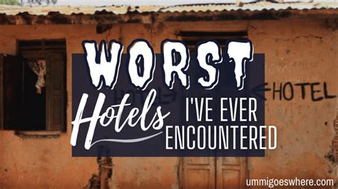 The Worst Hotels I’ve Ever Stayed At – Ummi Goes Where?