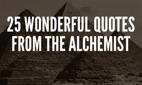 25 Wonderful Quotes From The Alchemist - Your Positive Oasis