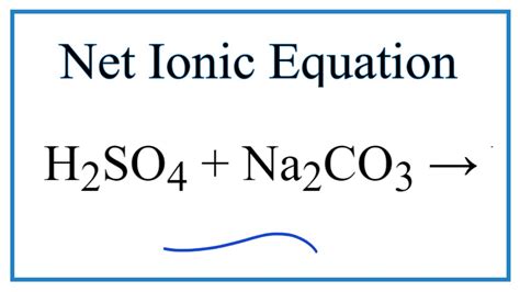 How to Write the Net Ionic Equation for H2SO4 + Na2CO3 = Na2SO4 + H2O + CO2 - YouTube